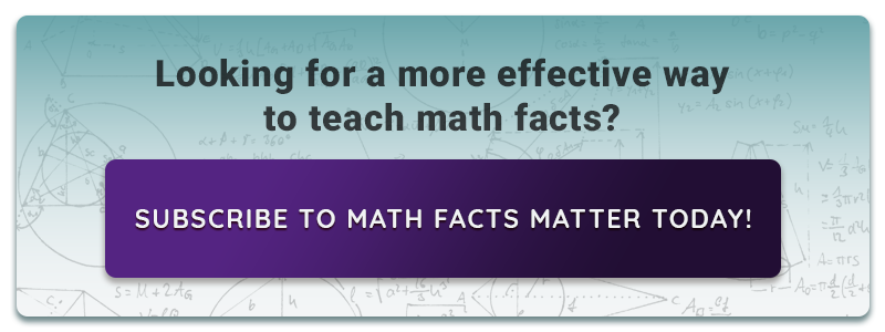Looking for a more effective way to teach math facts? Subscribe to Math Facts Matter Today!